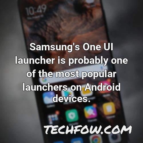 samsung s one ui launcher is probably one of the most popular launchers on android devices