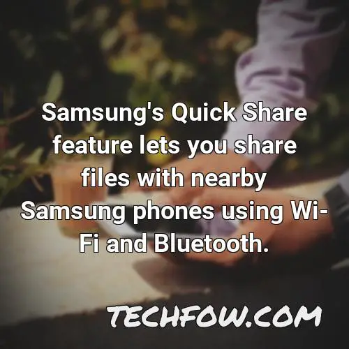 samsung s quick share feature lets you share files with nearby samsung phones using wi fi and bluetooth