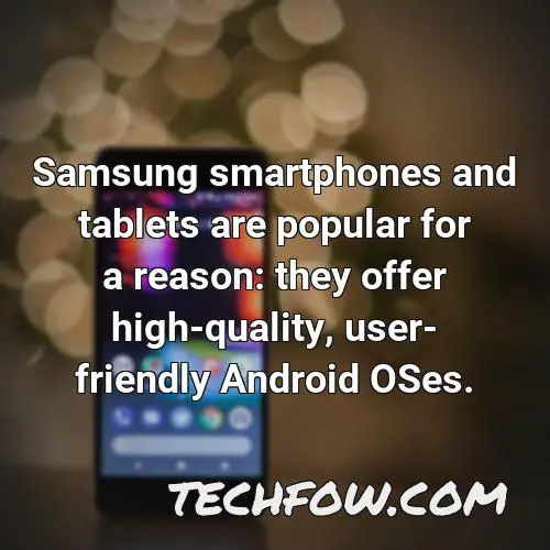 samsung smartphones and tablets are popular for a reason they offer high quality user friendly android oses