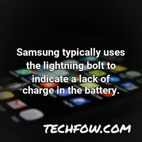 samsung typically uses the lightning bolt to indicate a lack of charge in the battery