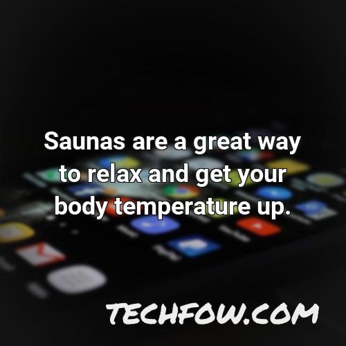 saunas are a great way to relax and get your body temperature up