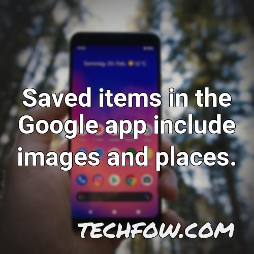 saved items in the google app include images and places