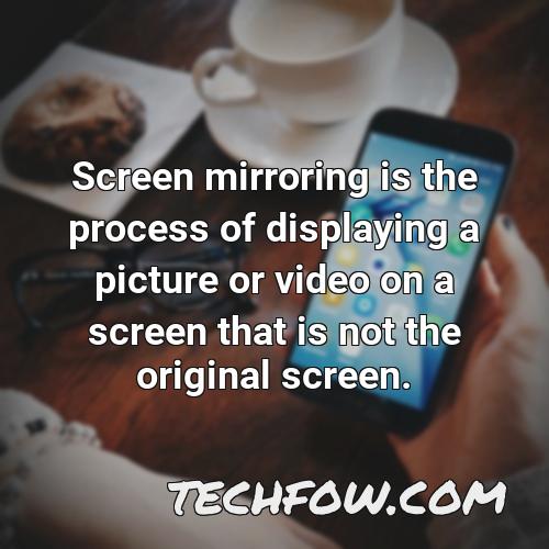 screen mirroring is the process of displaying a picture or video on a screen that is not the original screen