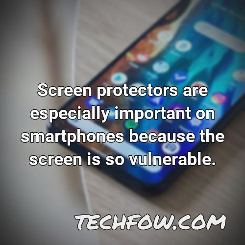 screen protectors are especially important on smartphones because the screen is so vulnerable