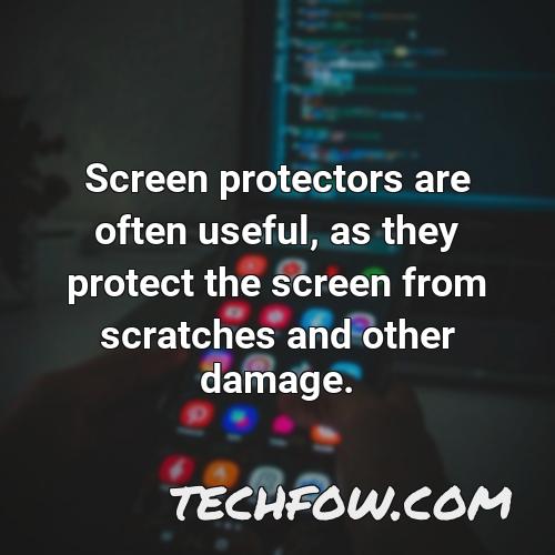 screen protectors are often useful as they protect the screen from scratches and other damage