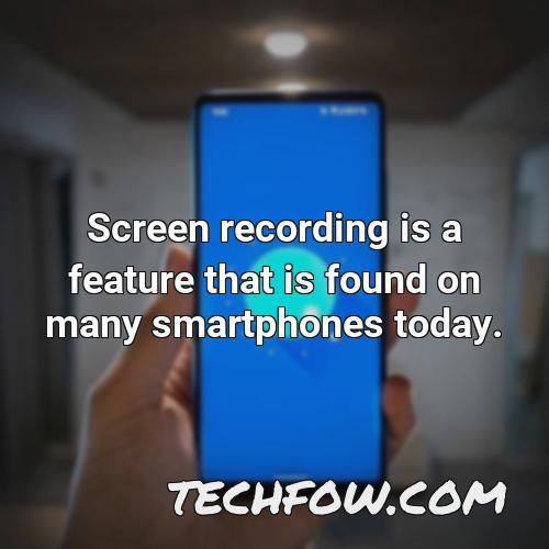 screen recording is a feature that is found on many smartphones today