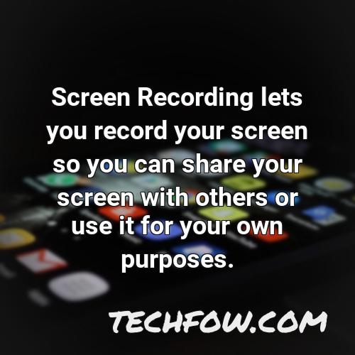 screen recording lets you record your screen so you can share your screen with others or use it for your own purposes