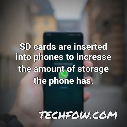 sd cards are inserted into phones to increase the amount of storage the phone has