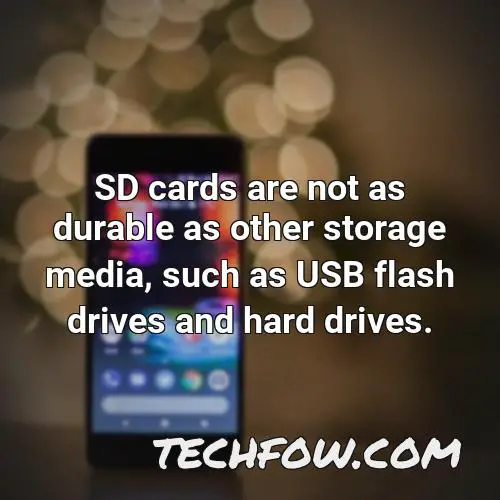 sd cards are not as durable as other storage media such as usb flash drives and hard drives