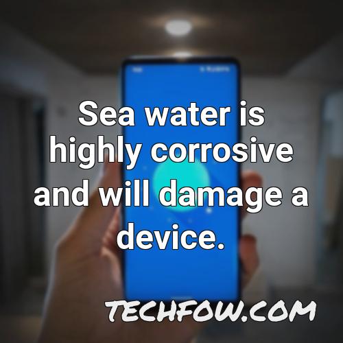 sea water is highly corrosive and will damage a device