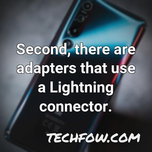second there are adapters that use a lightning connector