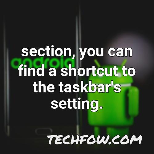 section you can find a shortcut to the taskbar s setting 1