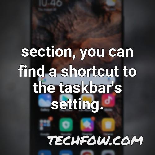 section you can find a shortcut to the taskbar s setting