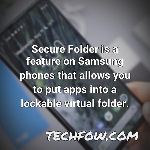 secure folder is a feature on samsung phones that allows you to put apps into a lockable virtual folder