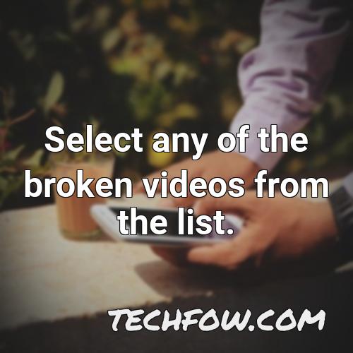 select any of the broken videos from the list