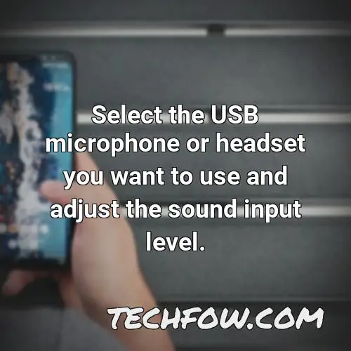 select the usb microphone or headset you want to use and adjust the sound input level