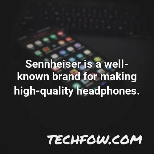 sennheiser is a well known brand for making high quality headphones
