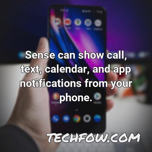 sense can show call text calendar and app notifications from your phone