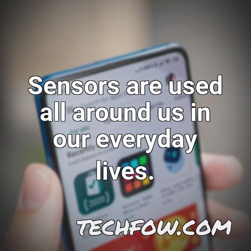 sensors are used all around us in our everyday lives