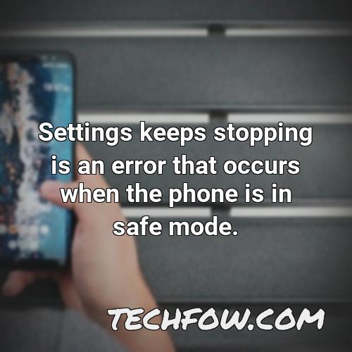 settings keeps stopping is an error that occurs when the phone is in safe mode