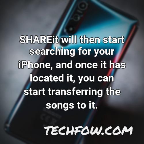 shareit will then start searching for your iphone and once it has located it you can start transferring the songs to it