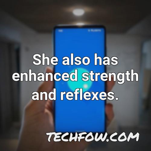 she also has enhanced strength and