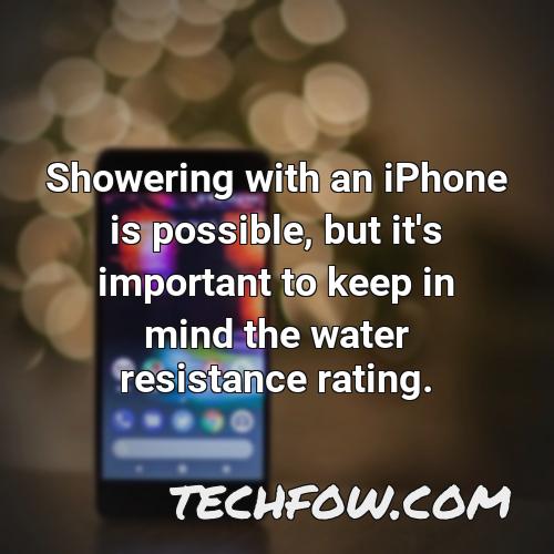 showering with an iphone is possible but it s important to keep in mind the water resistance rating