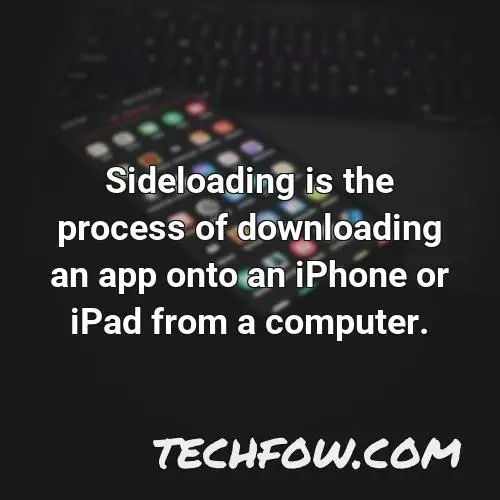 sideloading is the process of downloading an app onto an iphone or ipad from a computer