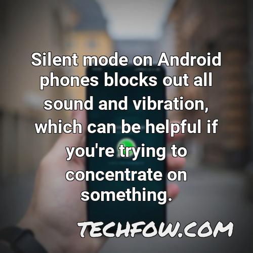 silent mode on android phones blocks out all sound and vibration which can be helpful if you re trying to concentrate on something