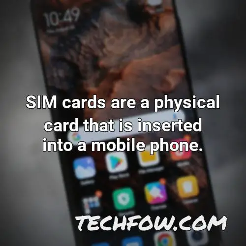 sim cards are a physical card that is inserted into a mobile phone