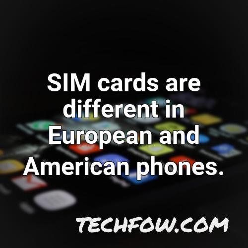 sim cards are different in european and american phones