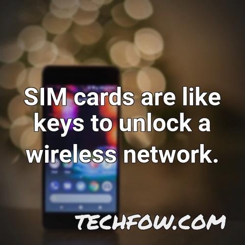 sim cards are like keys to unlock a wireless network