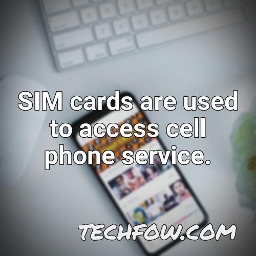 sim cards are used to access cell phone service