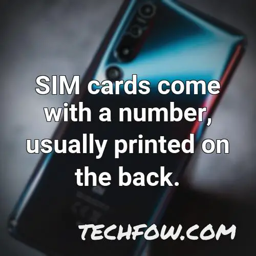sim cards come with a number usually printed on the back