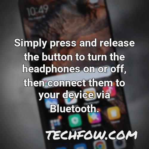 simply press and release the button to turn the headphones on or off then connect them to your device via bluetooth