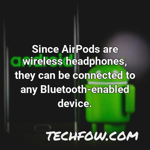since airpods are wireless headphones they can be connected to any bluetooth enabled device