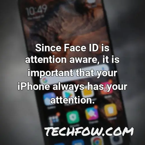 since face id is attention aware it is important that your iphone always has your attention