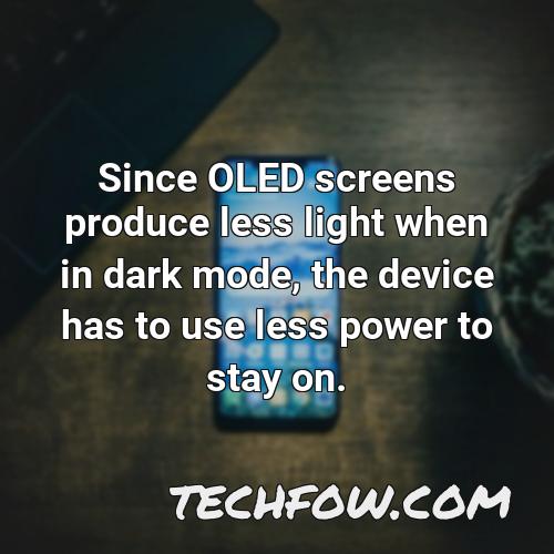 since oled screens produce less light when in dark mode the device has to use less power to stay on 1