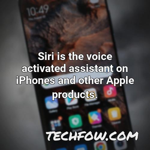 siri is the voice activated assistant on iphones and other apple products