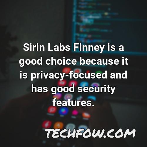 sirin labs finney is a good choice because it is privacy focused and has good security features