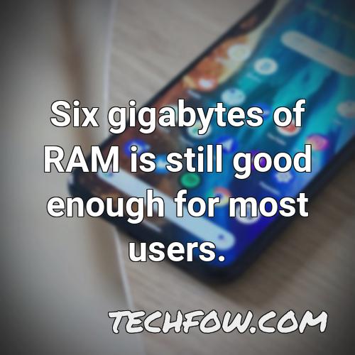six gigabytes of ram is still good enough for most users