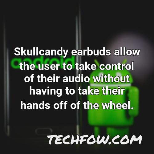 skullcandy earbuds allow the user to take control of their audio without having to take their hands off of the wheel