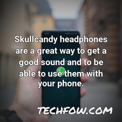 skullcandy headphones are a great way to get a good sound and to be able to use them with your phone