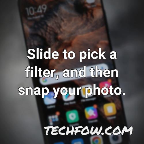 slide to pick a filter and then snap your photo
