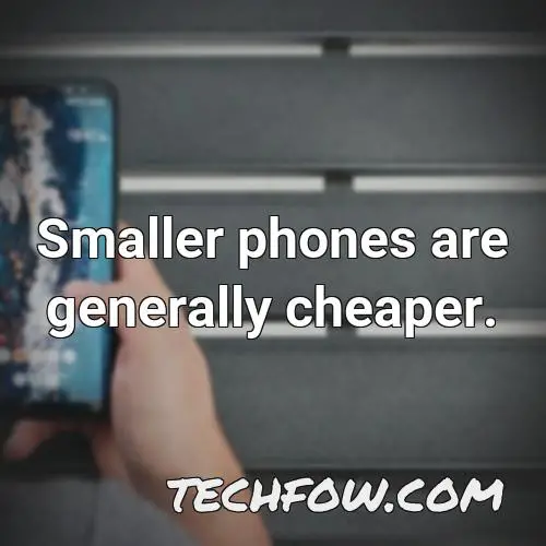 smaller phones are generally cheaper