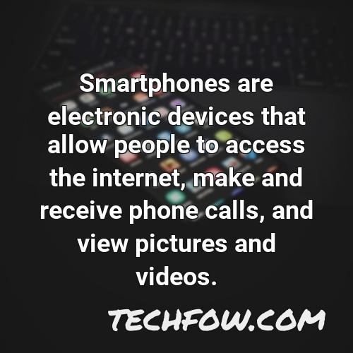 smartphones are electronic devices that allow people to access the internet make and receive phone calls and view pictures and videos
