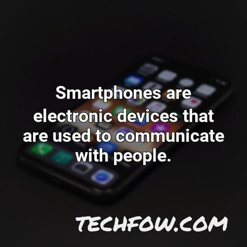 smartphones are electronic devices that are used to communicate with people