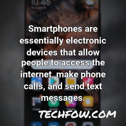 smartphones are essentially electronic devices that allow people to access the internet make phone calls and send text messages