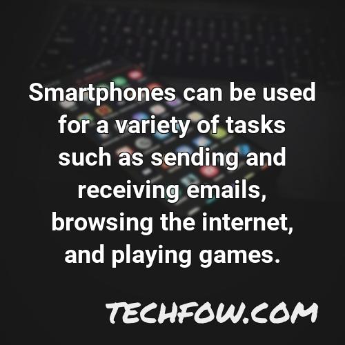 smartphones can be used for a variety of tasks such as sending and receiving emails browsing the internet and playing games