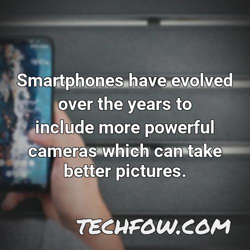 smartphones have evolved over the years to include more powerful cameras which can take better pictures